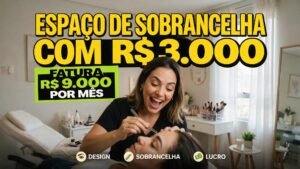 COM R$ 3.000 EM EQUIPAMENTO, ELA MONTOU UM ESPAÇO DE SOBRANCELHA QUE FATURA R$ 9.000/MÊS