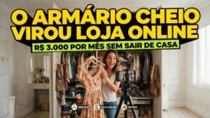 O ARMÁRIO CHEIO VIROU LOJA ONLINE DE R$ 3.000/MÊS — SEM SAIR DE CASA